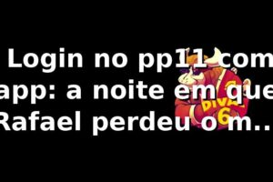 🎰 Login no pp11 com app: a noite em que Rafael perdeu o medo e entendeu o jogo