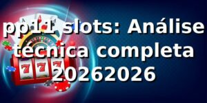 pp11 slots: Análise técnica completa 2026/2026 🎰